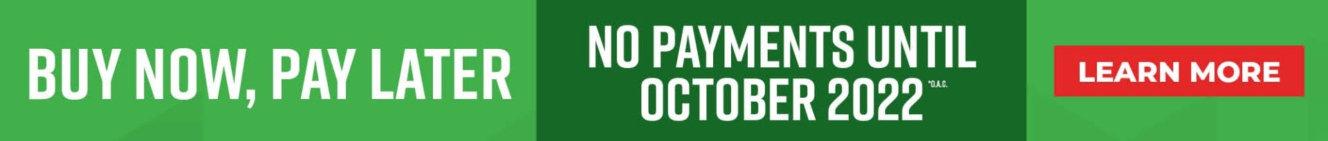 Buy Now, Pay Later - No Payments Until October 2022