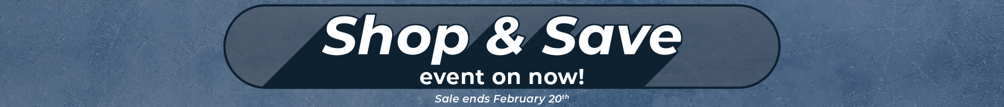 Shop & Save Event on Now. Sale end February 20th