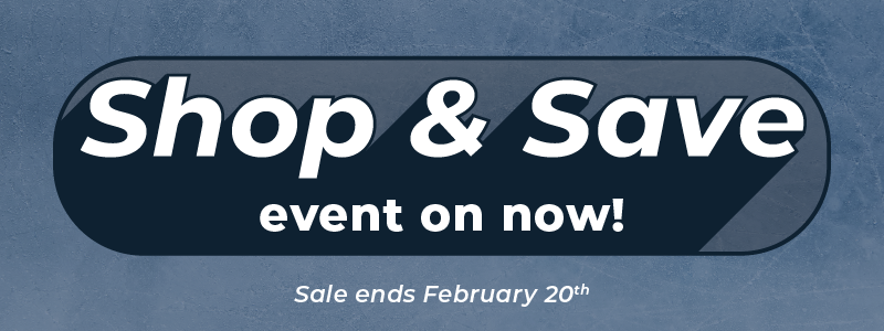 Shop & Save Event on Now. Sale end February 20th