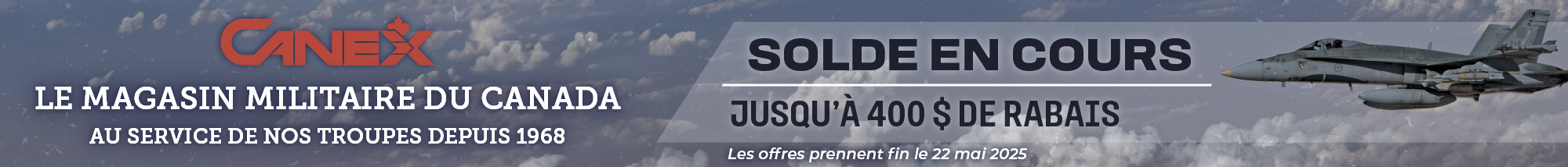 Soldes en cours. Fin des soldes le 22 mai. Économies exclusives CF ONE. CANEX - Magasin militaire du Canada
